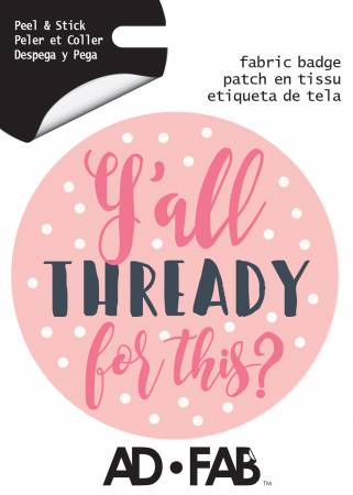 Y'all Thready for This? Adhesive Fabric 3in Badge